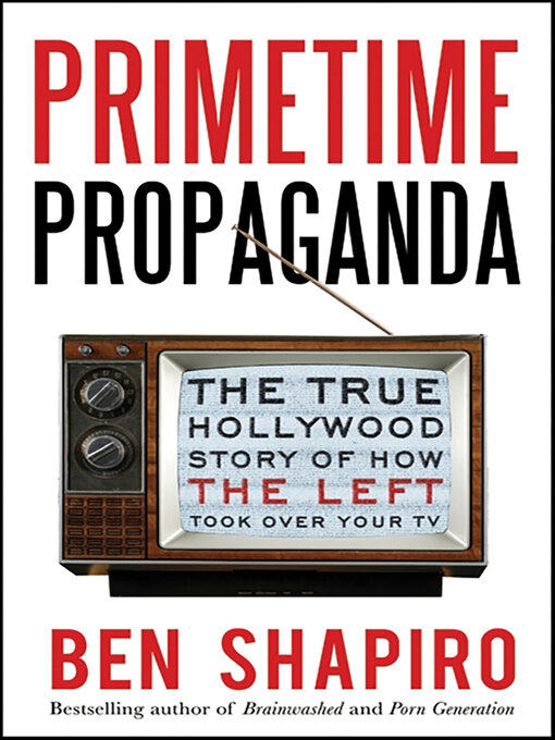 Title details for Primetime Propaganda by Ben Shapiro - Available